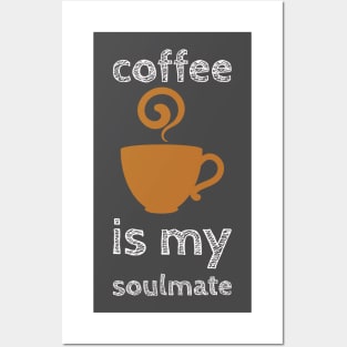 Coffee Is My Soulmate Posters and Art